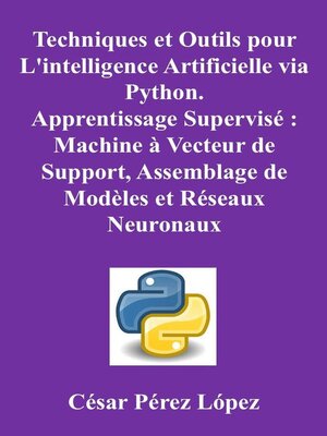 cover image of Techniques et Outils pour L'intelligence Artificielle via Python. Apprentissage Supervisé